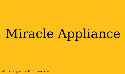 Miracle Appliance