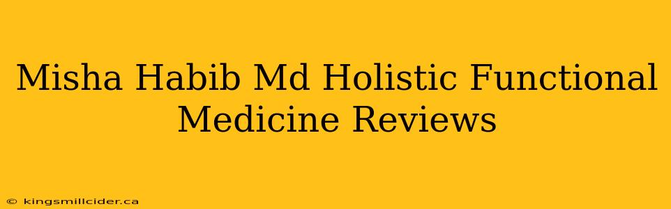 Misha Habib Md Holistic Functional Medicine Reviews