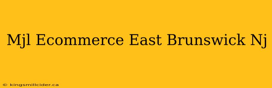 Mjl Ecommerce East Brunswick Nj