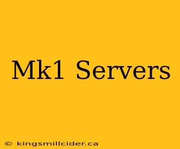 Mk1 Servers