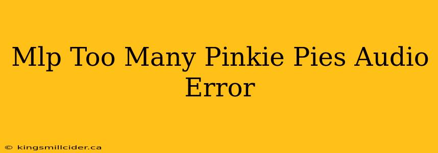 Mlp Too Many Pinkie Pies Audio Error