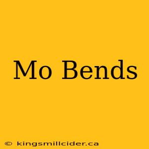 Mo Bends