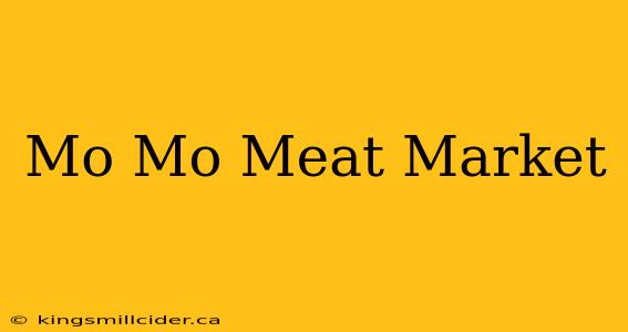 Mo Mo Meat Market