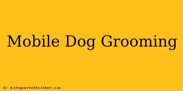 Mobile Dog Grooming