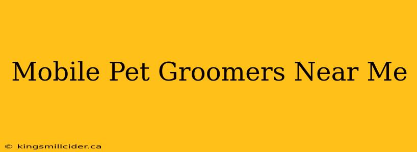 Mobile Pet Groomers Near Me