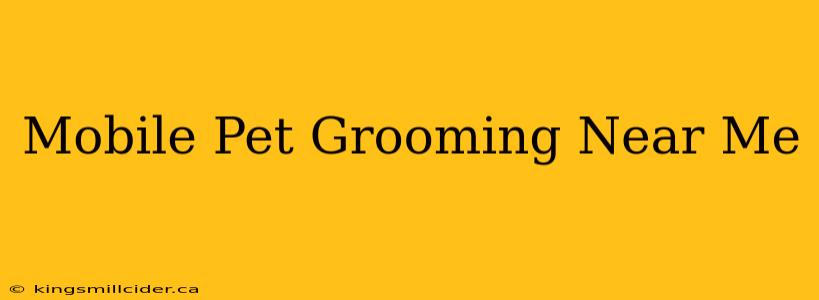 Mobile Pet Grooming Near Me