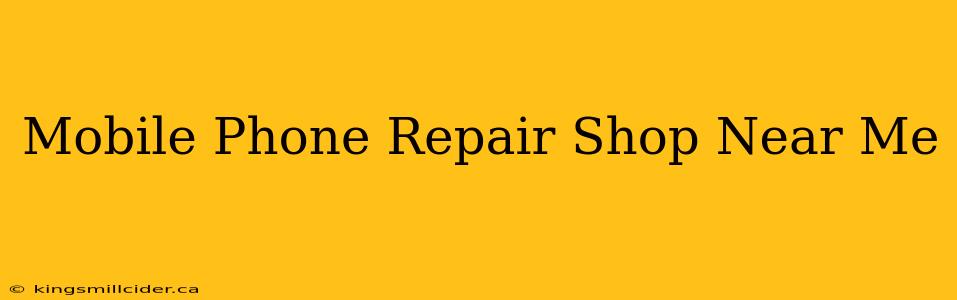 Mobile Phone Repair Shop Near Me