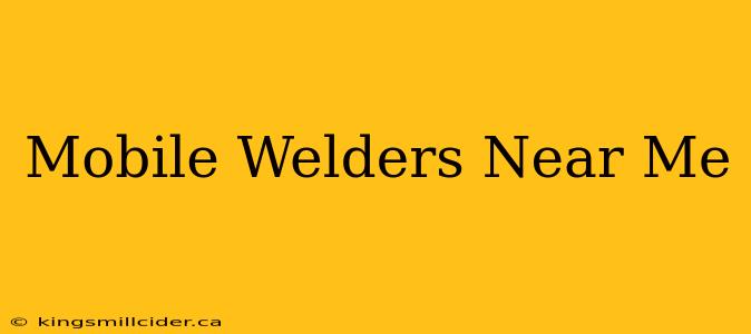 Mobile Welders Near Me