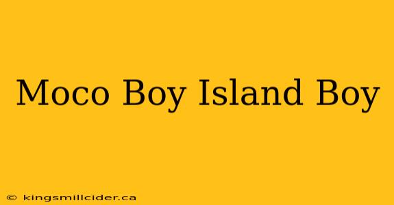 Moco Boy Island Boy