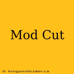 Mod Cut