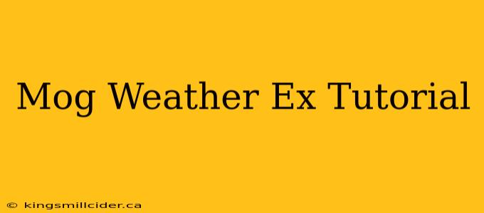 Mog Weather Ex Tutorial