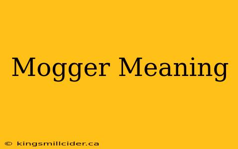 Mogger Meaning