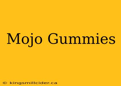 Mojo Gummies