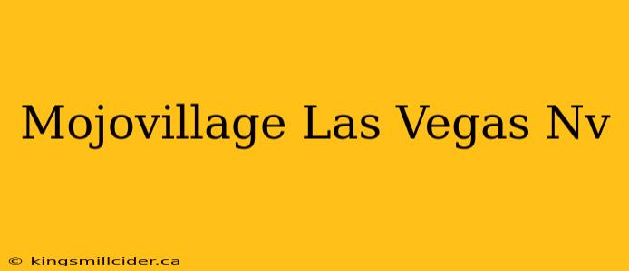 Mojovillage Las Vegas Nv