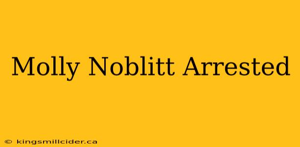 Molly Noblitt Arrested