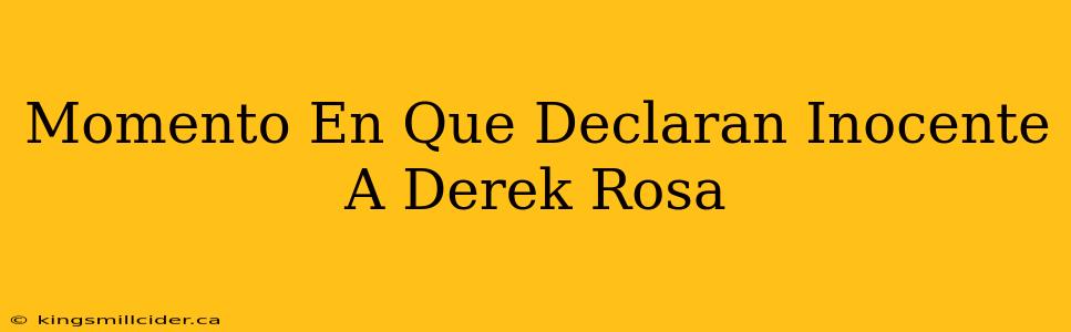 Momento En Que Declaran Inocente A Derek Rosa