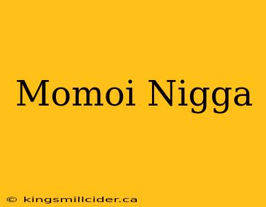 Momoi Nigga