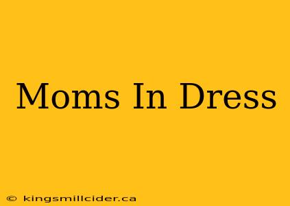 Moms In Dress