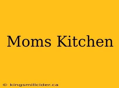 Moms Kitchen