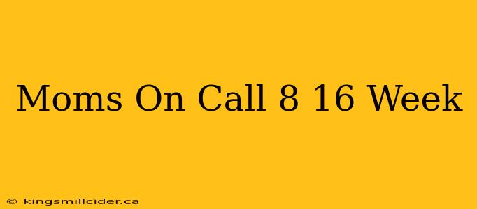 Moms On Call 8 16 Week