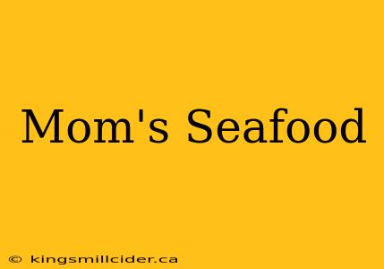 Mom's Seafood