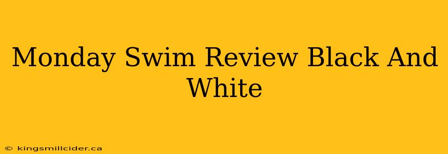 Monday Swim Review Black And White