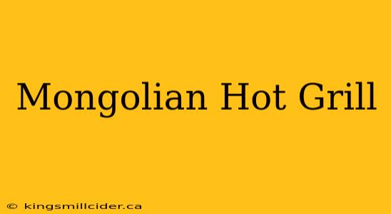 Mongolian Hot Grill