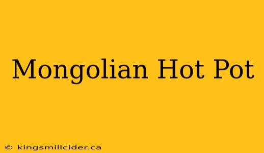 Mongolian Hot Pot