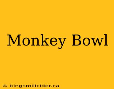 Monkey Bowl