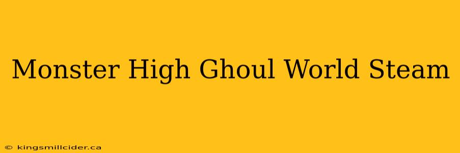 Monster High Ghoul World Steam