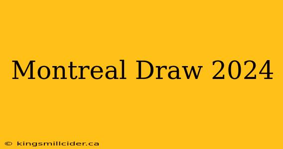 Montreal Draw 2024