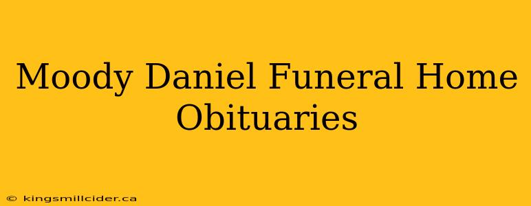 Moody Daniel Funeral Home Obituaries