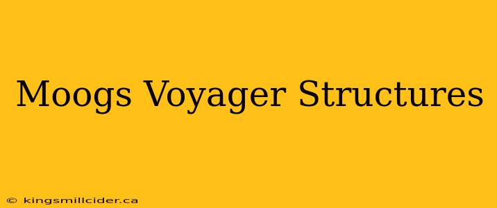 Moogs Voyager Structures