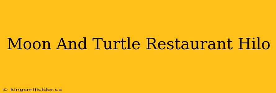 Moon And Turtle Restaurant Hilo