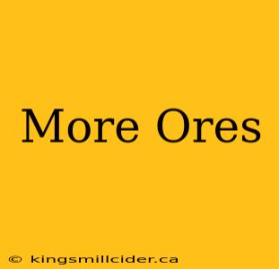 More Ores