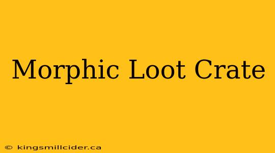 Morphic Loot Crate