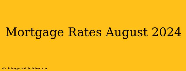 Mortgage Rates August 2024