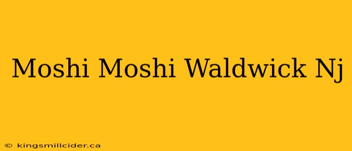 Moshi Moshi Waldwick Nj