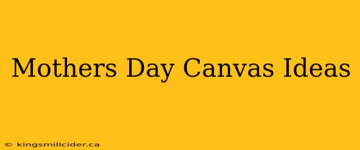 Mothers Day Canvas Ideas