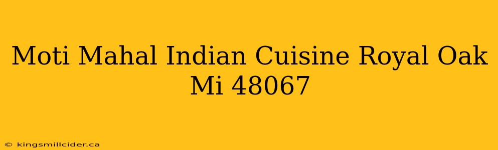 Moti Mahal Indian Cuisine Royal Oak Mi 48067