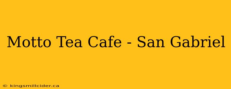 Motto Tea Cafe - San Gabriel