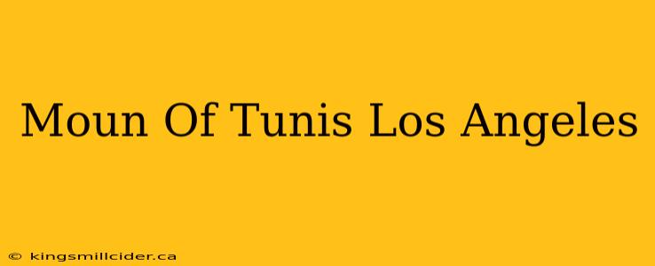 Moun Of Tunis Los Angeles