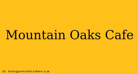 Mountain Oaks Cafe