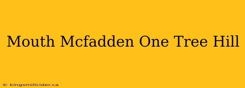Mouth Mcfadden One Tree Hill