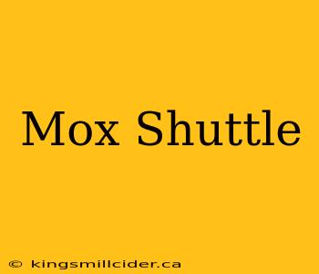 Mox Shuttle