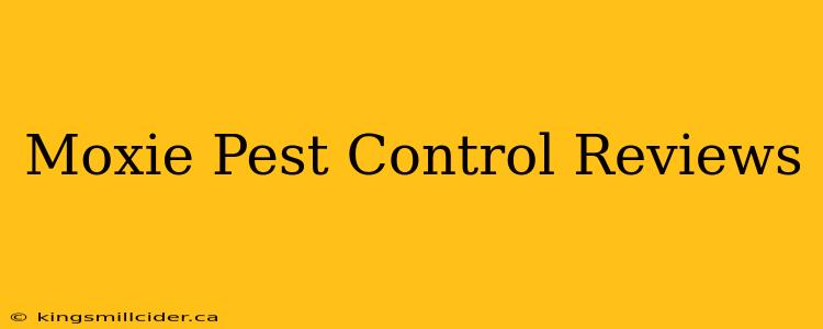 Moxie Pest Control Reviews