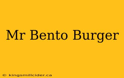 Mr Bento Burger