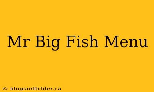 Mr Big Fish Menu