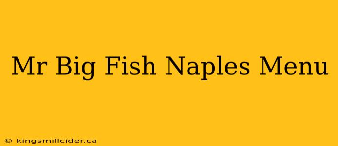 Mr Big Fish Naples Menu