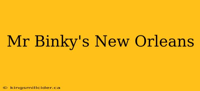 Mr Binky's New Orleans